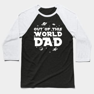 Out of this world dad Baseball T-Shirt